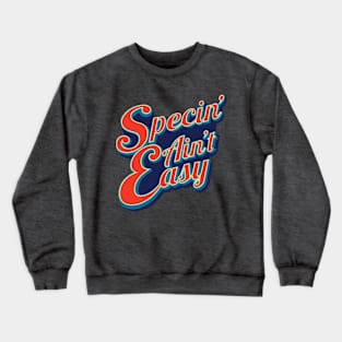 Specin' Aint Easy Crewneck Sweatshirt